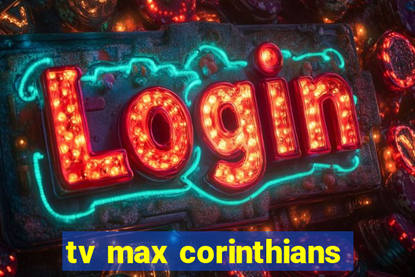 tv max corinthians